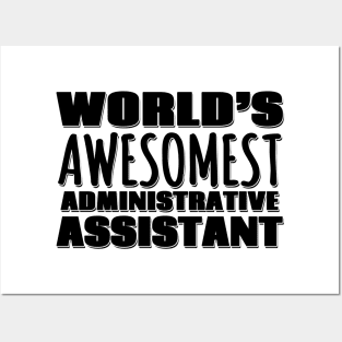 World's Awesomest Administrative Assistant Posters and Art